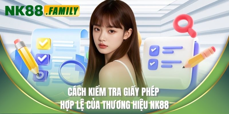 Cách kiểm tra giấy phép hợp lệ của thương hiệu NK88