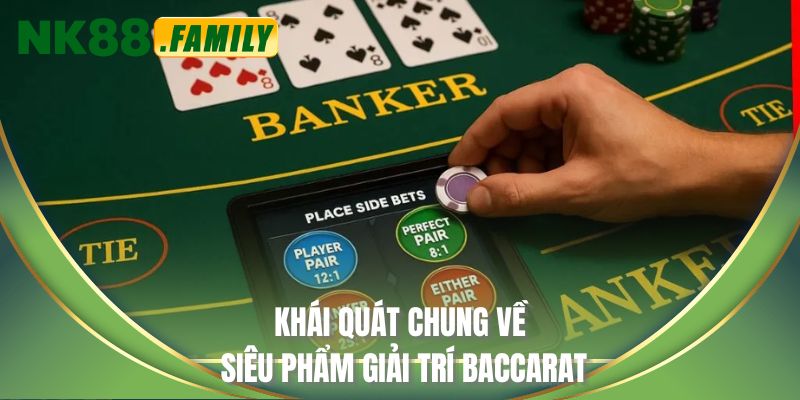 Khái quát chung về siêu phẩm giải trí Baccarat